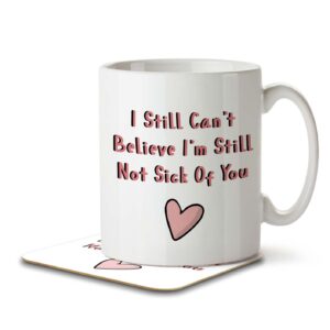 I'm Still Not Sick Of You - Boyfriend, Girlfriend Anniversary Mug and Coaster