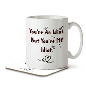 You're My Idiot - Funny Boyfriend, Girlfriend, Partner Mug and Coaster